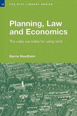 Planning, Law and Economics: The Rules We Make for Using Land (RTPI Library Series)
