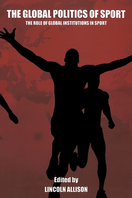 The Global Politics of Sport (Sport in the Global Society)