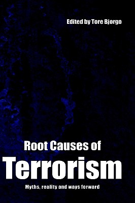 Root Causes of Terrorism: Myths, Reality and Ways Forward