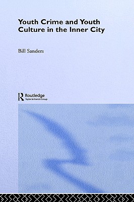 Youth Crime and Youth Culture in the Inner City (Routledge Advances in Sociology)