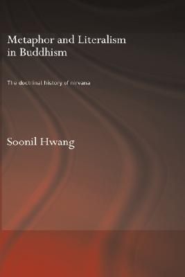 Metaphor and Literalism in Buddhism: The Doctrinal History of Nirvana (Routledge Critical Studies in Buddhism - Oxford Centre for Buddhist Studies)