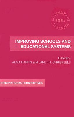 Improving Schools and Educational Systems: International Perspectives (Contexts of Learning)