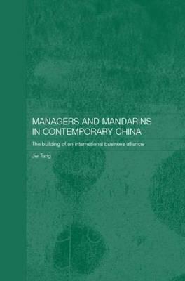 Managers and Mandarins in Contemporary China: The Building of an International Business (Routledge Studies on the Chinese Economy)
