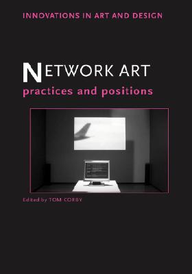 Network Art: Practices and Positions (Innovations in Art and Design)