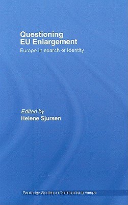 Questioning EU Enlargement: Europe in Search of Identity (Routledge Studies on Democratising Europe)
