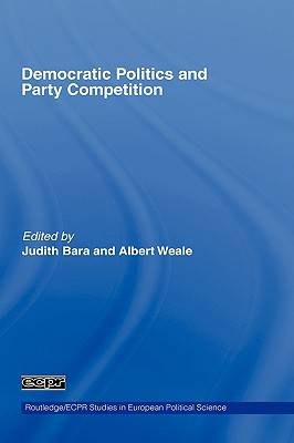 Democratic Politics and Party Competition (Routledge/ECPR Studies in European Political Science)