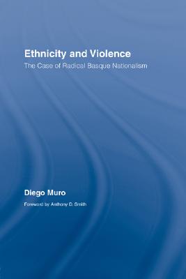 Ethnicity and Violence: The Case of Radical Basque Nationalism (Routledge Studies on Contemporary Spain)