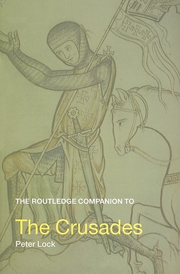 The Routledge Companion to the Crusades (Routledge Companions to History)
