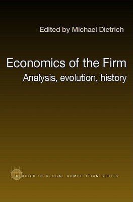 Economics of the Firm: Analysis, Evolution and History (Routledge Studies in Global Competition)