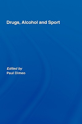 Drugs, Alcohol and Sport: A Critical History (Sport in the Global Society)