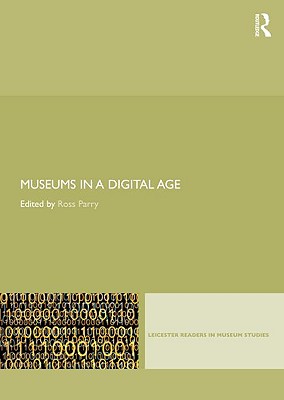 Museums in a Digital Age (Leicester Readers in Museum Studies)