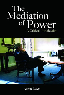 The Mediation of Power: A Critical Introduction (Communication and Society)