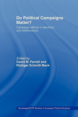 Do Political Campaigns Matter: Campaign Effects in Elections and Referendums (Routledge/ECPR Studies in European Political Science)