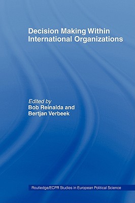 Decision Making Within International Organisations (Routledge/ECPR Studies in European Political Science)
