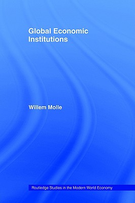 Global Economic Institutions (Routledge Studies in the Modern World Economy)