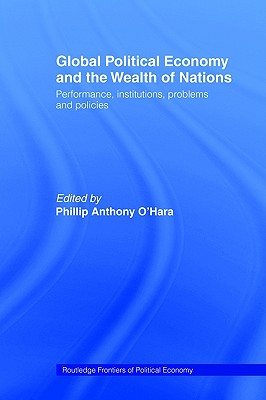 Global Political Economy and the Wealth of Nations: Performance, Institutions, Problems and Policies (Routledge Frontiers of Political Economy)