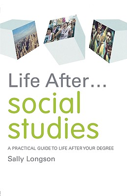 Life After. Social Studies: A Practical Guide to Life After Your Degree (Life after University)