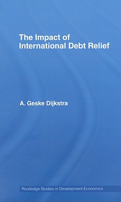 The Impact of International Debt Relief (Routledge Studies in Development Economics)