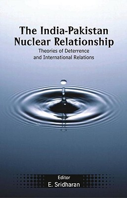 The India-Pakistan Nuclear Relationship: Theories of Deterrence and International Relations