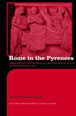 ROME IN THE PYRENEES Lugdunum and the Convenae from the First Century B. C. to the Seventh Century A. D.