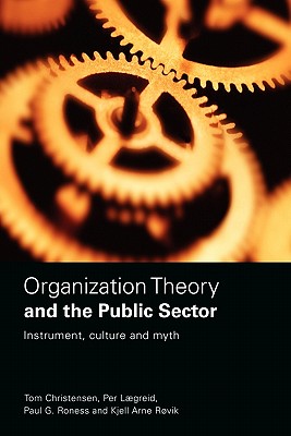 Organization Theory and the Public Sector: Instrument, Culture and Myth