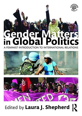 Gender Matters in Global Politics: A Feminist Introduction to International Relations