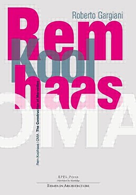 Rem Koolhaas / OMA (Essays in Architecture)