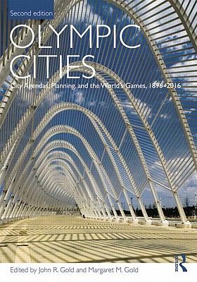 Olympic Cities: City Agendas, Planning, and the World's Games, 1896 - 2016 (Planning, History and Environment Series)