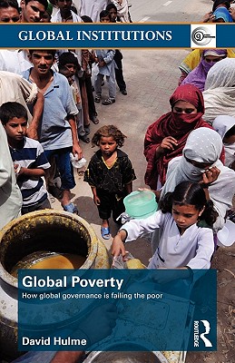Global Poverty: How Global Governance is Failing the Poor (Global Institutions)