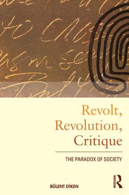 Revolt, Revolution, Critique The Paradox of Society