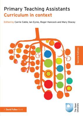 Primary Teaching Assistants: Curriculum in context (Published in association with the Open University)
