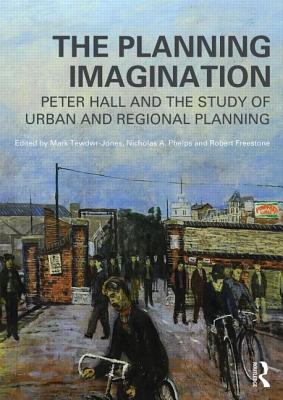 The Planning Imagination (Planning, History and Environment Series)