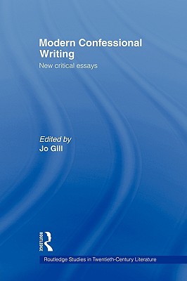 Modern Confessional Writing (Routledge Studies in Twentieth-Century Literature)
