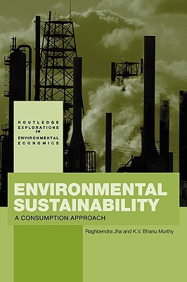 Environmental Sustainability: A Consumption Approach (Routledge Explorations in Environmental Economics)