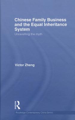Chinese Family Business and the Equal Inheritance System: Unravelling the Myth (Routledge Contemporary China Series)