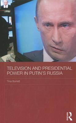 Television and Presidential Power in Putin's Russia (BASEES/Routledge Series on Russian and East European Studies)