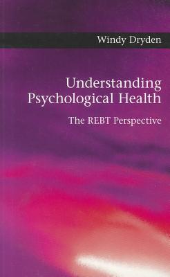 Understanding Psychological Health: The REBT Perspective