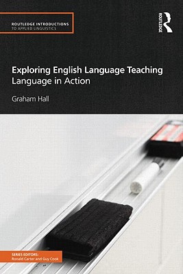 Exploring English Language Teaching: Language in Action (Routledge Introductions to Applied Linguistics)