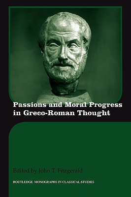 Passions and Moral Progress in Greco-Roman Thought (Routledge Monographs in Classical Studies)