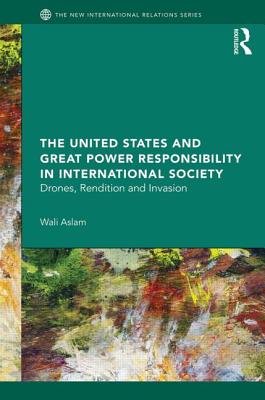 The United States and Great Power Responsibility in International Society (New International Relations)
