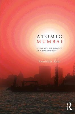 Atomic Mumbai: Living with the Radiance of a Thousand Suns