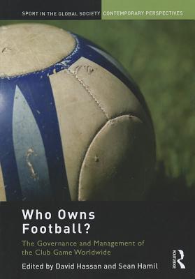 Who Owns Football (Sport in the Global Society - Contemporary Perspectives)
