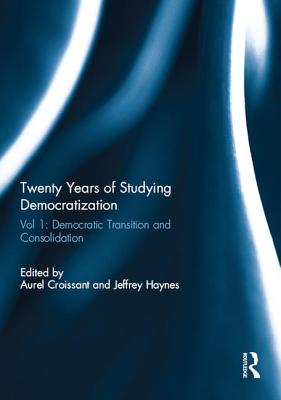 Twenty Years of Studying Democratization: Vol 1: Democratic Transition and Consolidation (Democratization Special Issues)