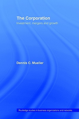 The Corporation: Growth, Diversification and Mergers (Routledge Studies in Business Organizations and Networks)