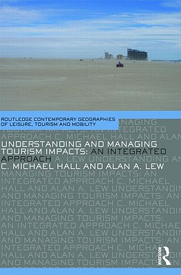 Understanding and Managing Tourism Impacts: An Integrated Approach (Contemporary Geographies of Leisure, Tourism and Mobility)