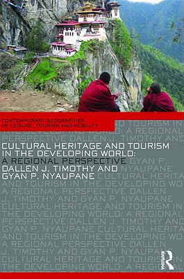 Cultural Heritage and Tourism in the Developing World (Contemporary Geographies of Leisure, Tourism and Mobility)