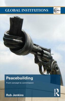 Peacebuilding: From Concept to Commission (Global Institutions)