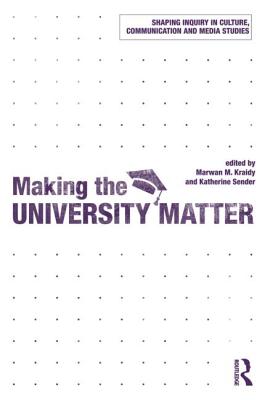 Making the University Matter (Shaping Inquiry in Culture, Communication and Media Studies)