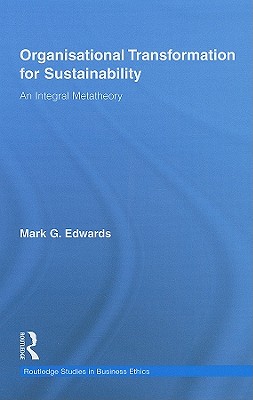 Organizational Transformation for Sustainability (Routledge Studies in Business Ethics)