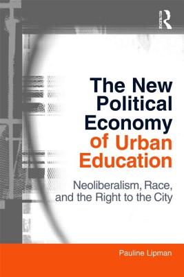 The New Political Economy of Urban Education (Critical Social Thought)